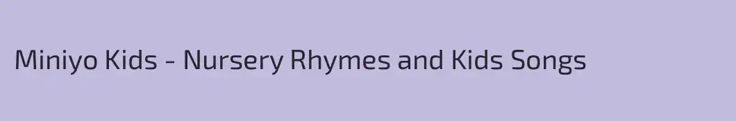 Miniyo Kids - Nursery Rhymes and Kids Songs